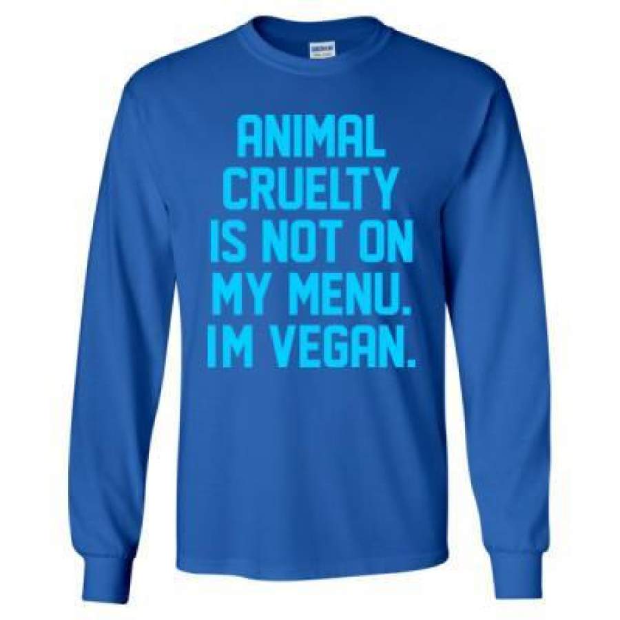 AGR Animal Cruelty Is Not On My Menu Im Vegan – Long Sleeve T-Shirt