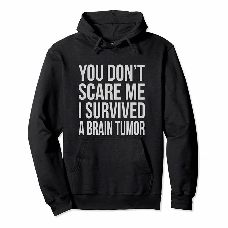 You Don’t Scare Me I Survived A Brain Tumor Cancer Awareness Pullover Hoodie