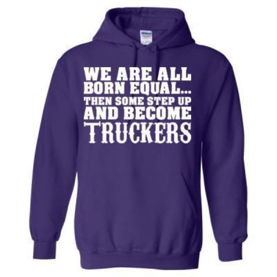 AGR We Are All Born Equal Then Some Step Up And Become Truckers – Heavy Blend™ Hooded Sweatshirt