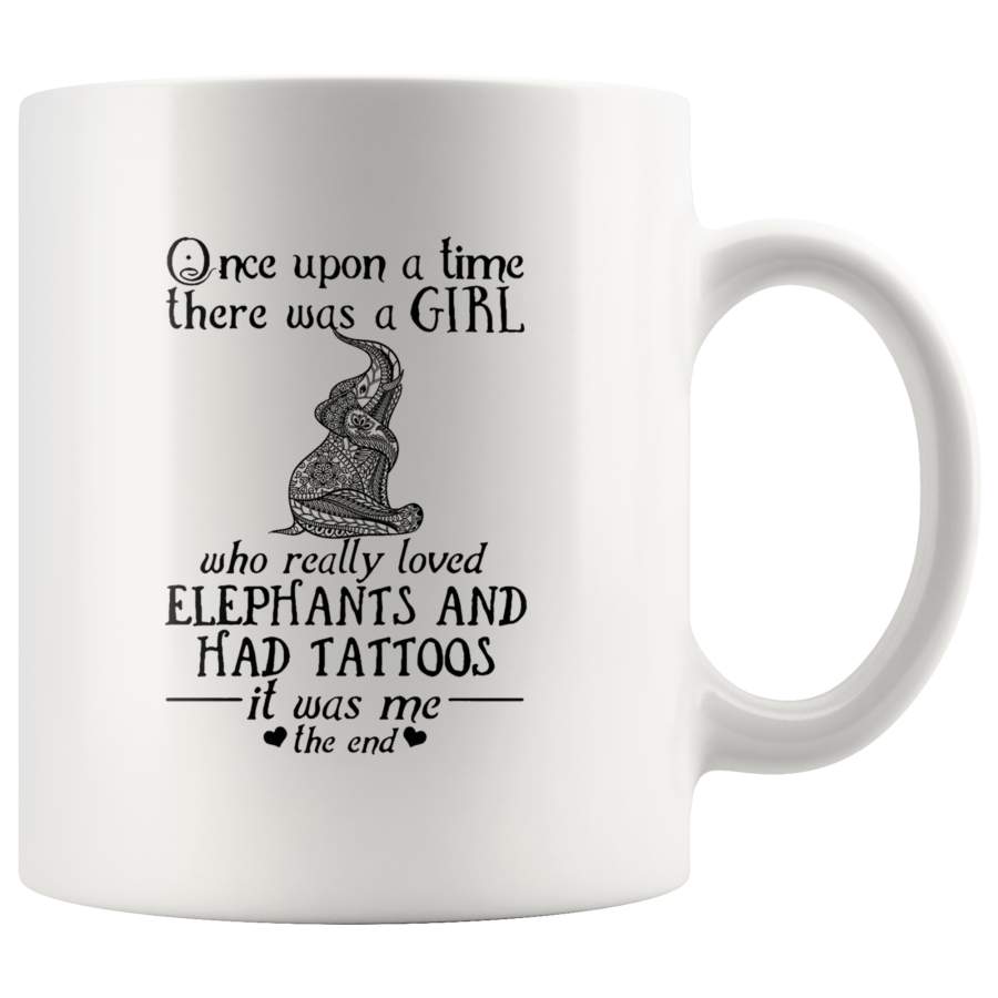 Once upon a time there was a girl loved elephants had tattoos white coffee mug