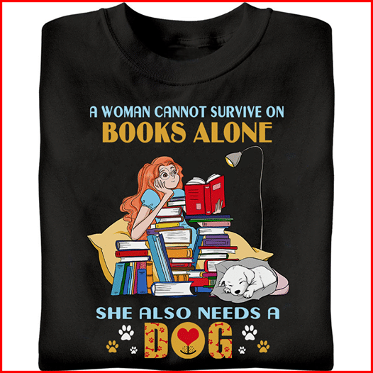 A woman cannot survive on books alone she also needs a dosg heart animals T shirt hoodie sweater G95