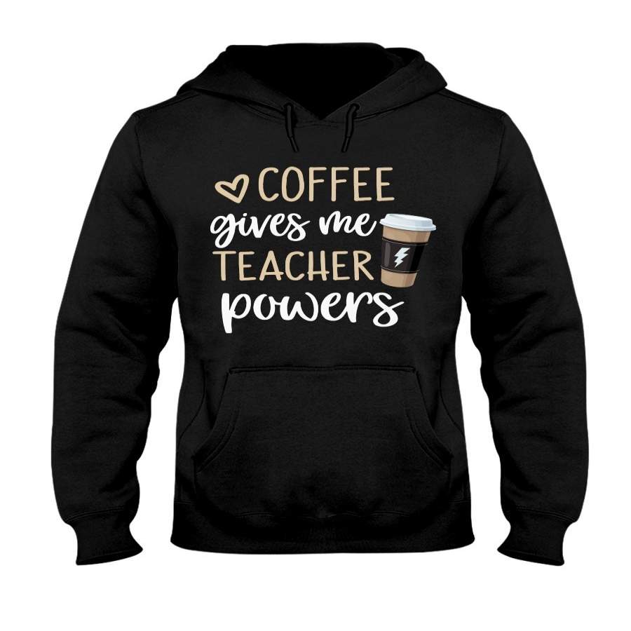 Coffee Gives Me Teacher Powers Custom Design Hoodie