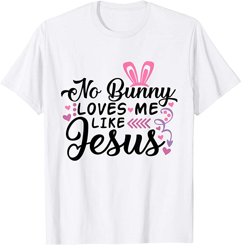 No Bunny Loves Me Like Jesus Christian Easter Sunday Girls T-Shirt