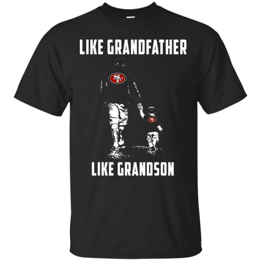 Amazing shirt San Francisco 49ers Like GrandFather Like GrandSon t shirt Cotton t shirt