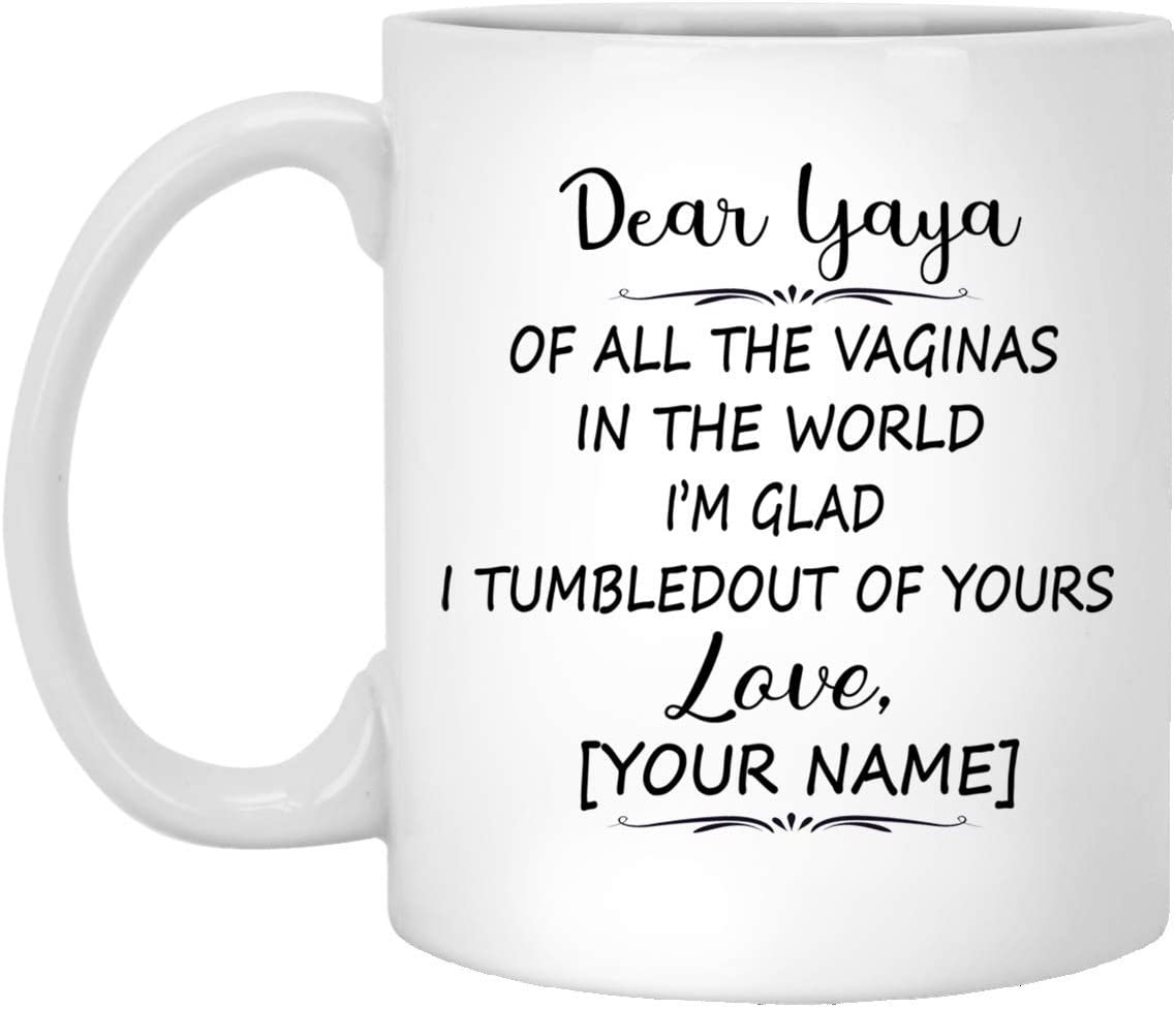 Mother’S Day Gift Mug – Custom Mug – Dear Yaya Of All The Vaginas In The World I Tumbled Out Of Your 11Oz Mug 11Oz