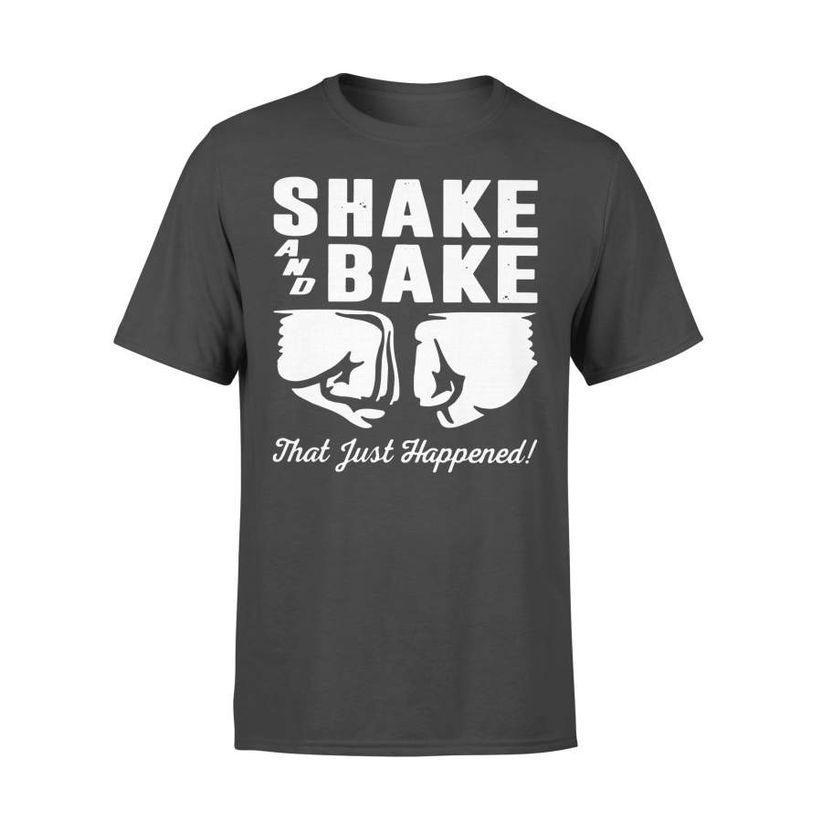 Shake And Bake That Just Happened Shirt