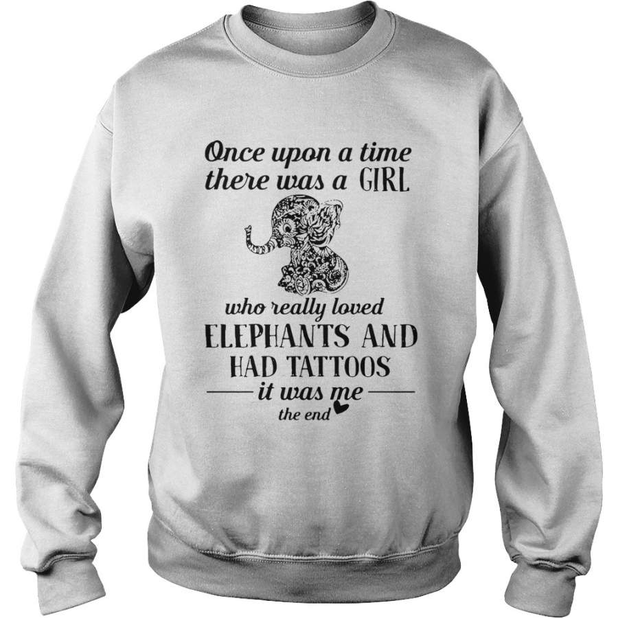 Once upon a time there was a girl who really loves elephants and has tattoos Sweatshirt