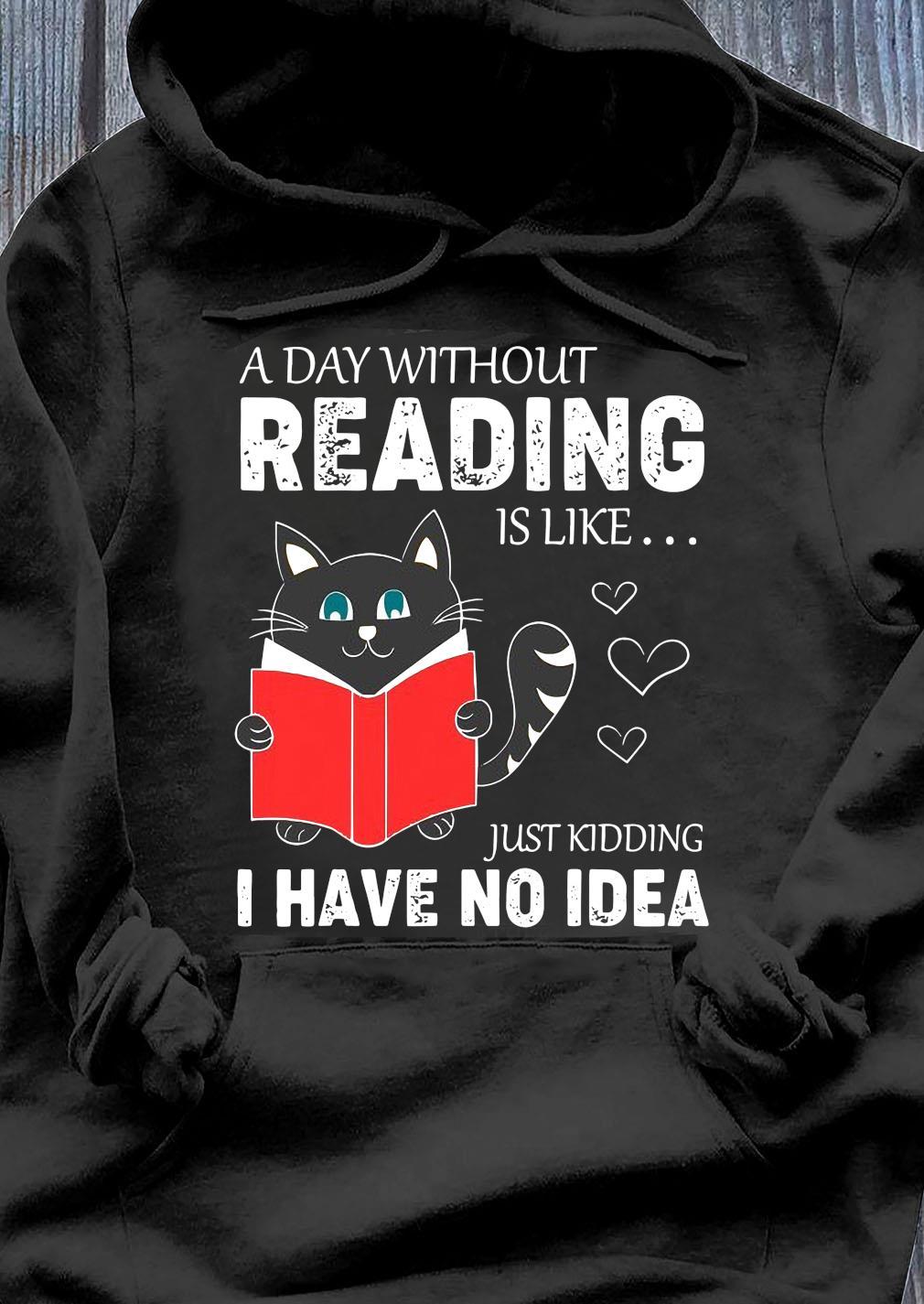 A Day Without Reading Is Like Funny Cat Reading Book Gift For Book Cat Lovers Standard/Premium T-Shirt Hoodie