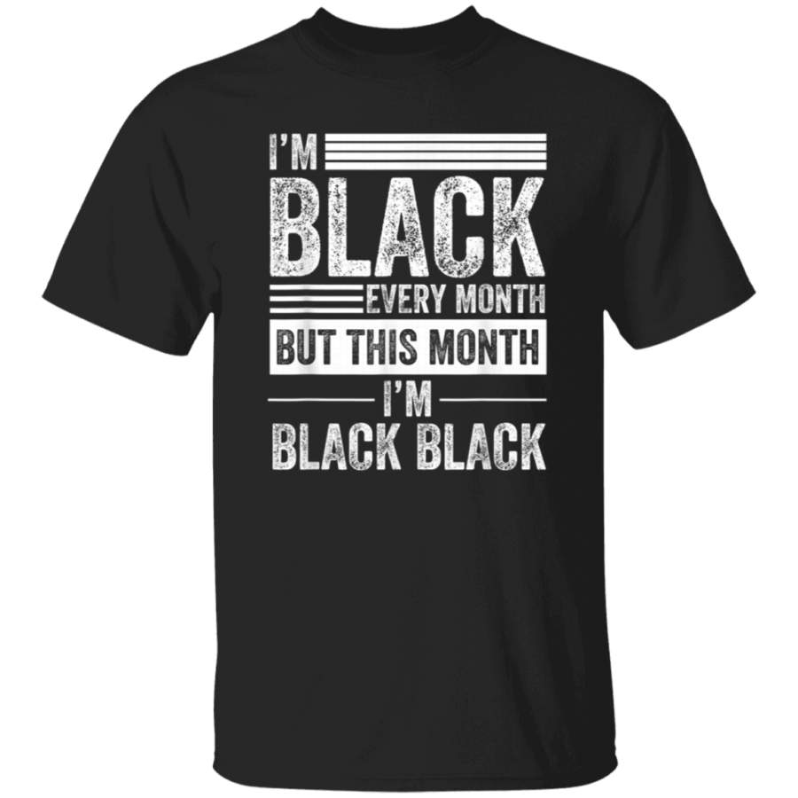 I’m Black Every Month But This Month I’m Black Black history T-Shirt