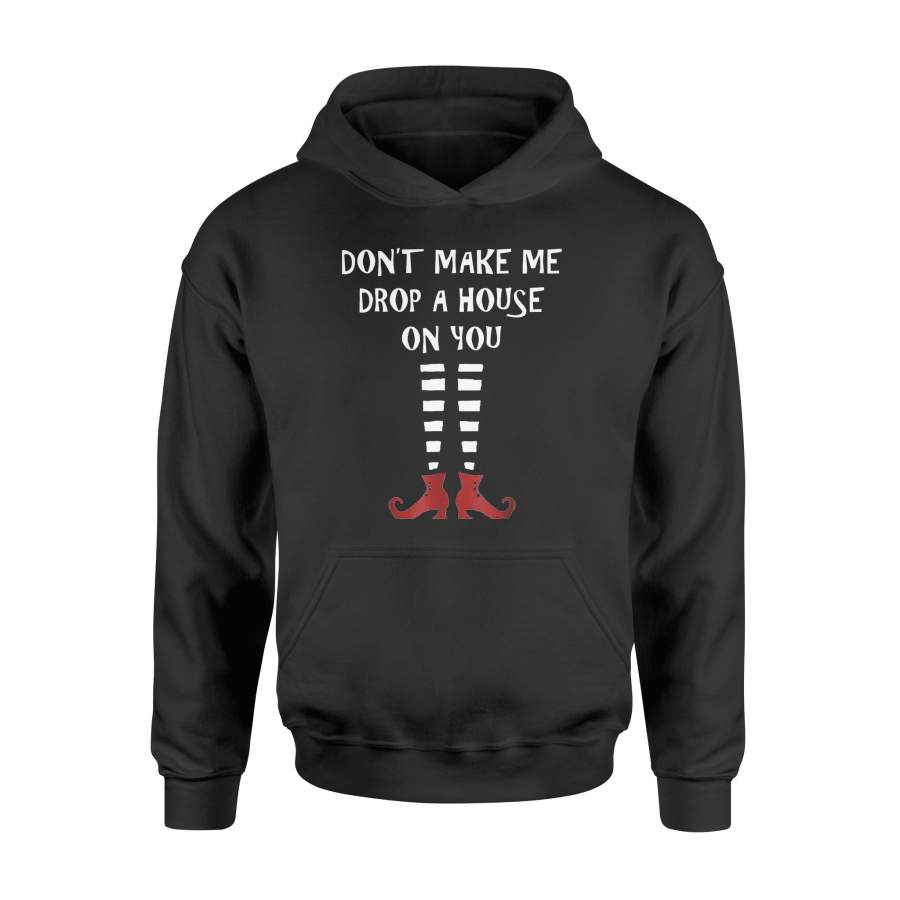 Halloween Shirt Don’t make me drop a house on you Witch Tee – Standard Hoodie