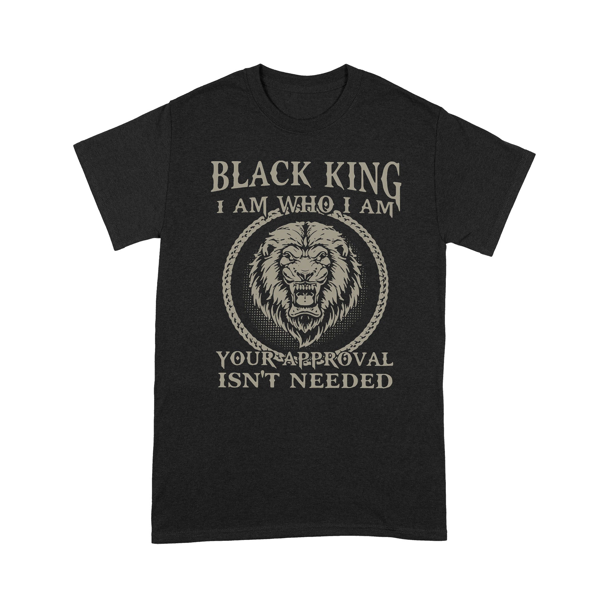 Black King I Am Who I Am Your Appoval Isn’t Needed Men – Standard T-shirt