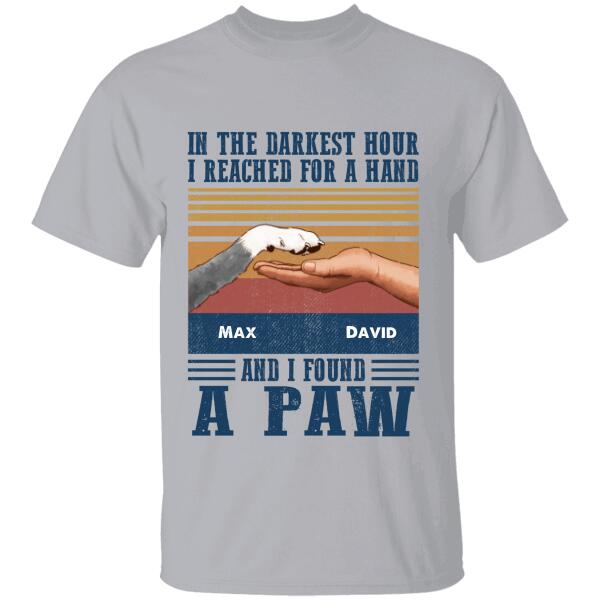 In The Darkest Hour I Reached For A Hand And I Found A Paw Personalized Dog T-Shirt Ts-Nb806