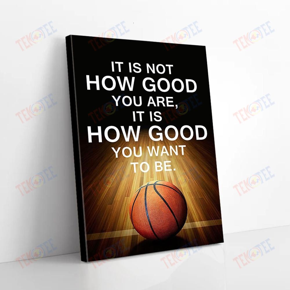 Canvas Wall Art It Is How Good You Want To Be Basketball Vertical Canvas Alluring Wall Art Home Decor