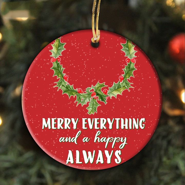Merry Everything And Happy Always Ornaments, Chrismas Ornaments, Holiday Ornaments, Holidays Decoration, Holidays Ornaments, Merry Christmas Ornament 001