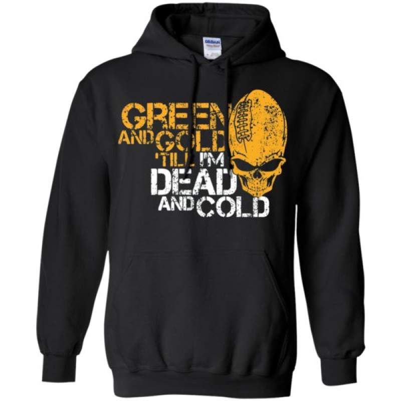 Find Green And Gold Till I’m Dead And Cold – Green Bay Packers Hoodie