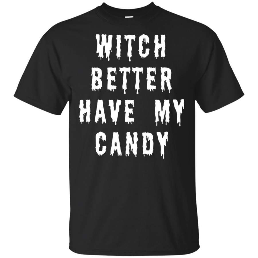 Witch Better Have My Candy T Shirt Funny Halloween Slogan