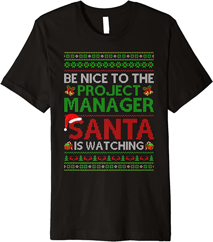 Be Nice To Project Manager Santa Is Watching Ugly Christmas Premium T-Shirt