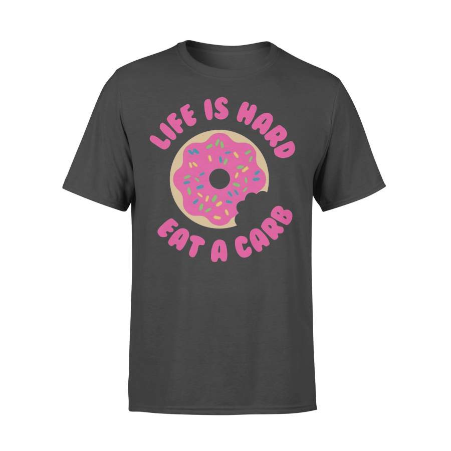 Life Is Hard Eat A Carb Donut Shirt