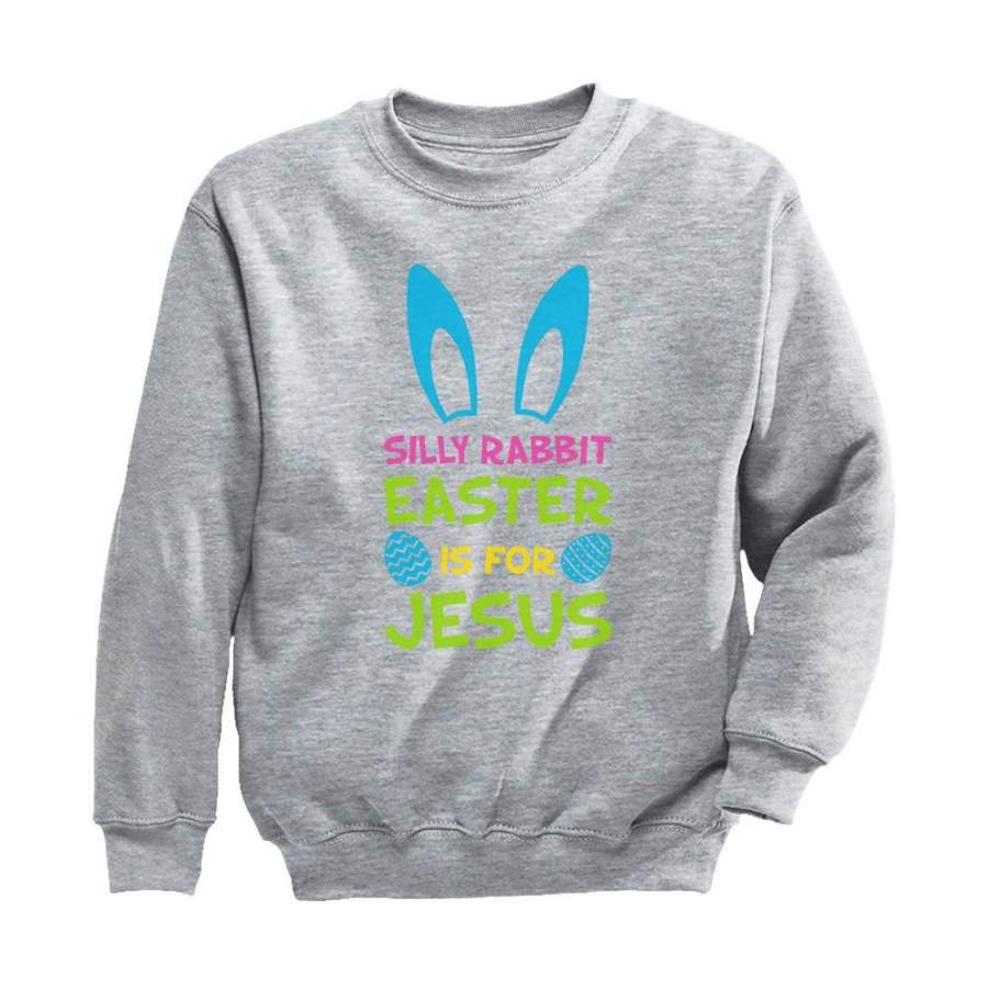 Silly Rabbit Easter is for Jesus Funny Youth Kids Sweatshirt