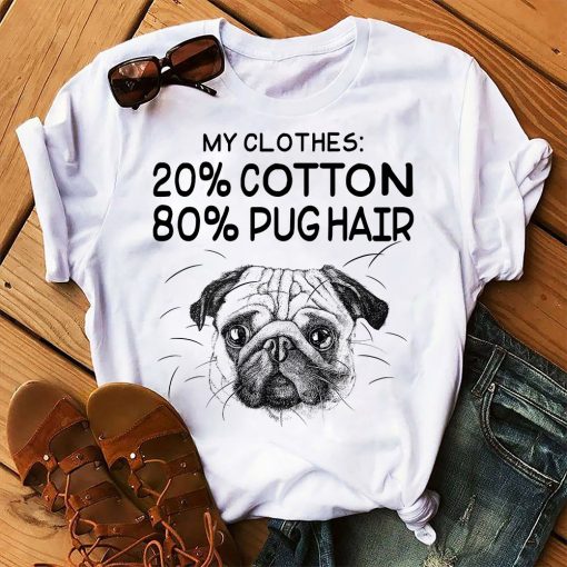 My Clothes 20% Cotton 80% Pug Hair Gift Dog Lovers T-Shirt