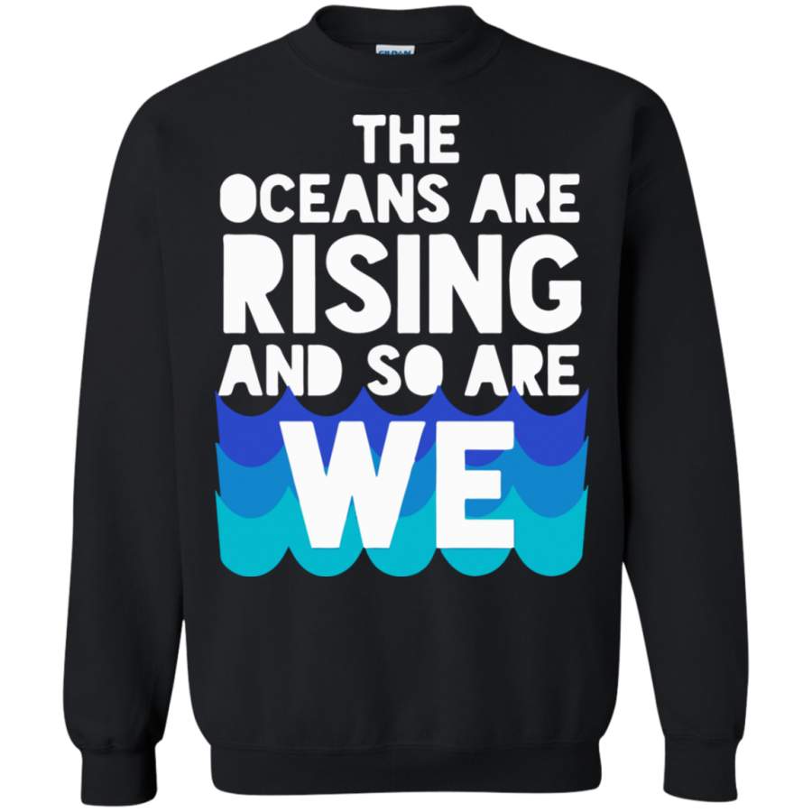 AGR March for Science – The oceans are rising and so are we Sweatshirt