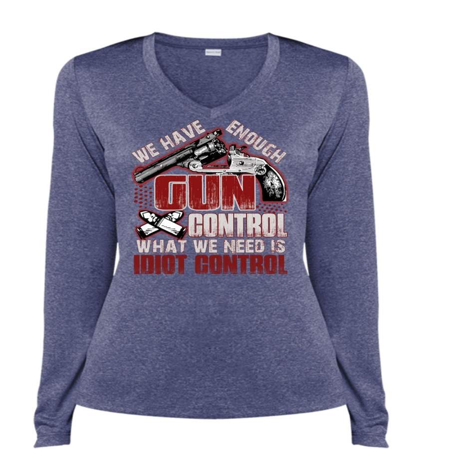 We Have Enough Gun Control T Shirt, Being A Gunner T Shirt, Cool Shirt (Ladies LS Heather V-Neck)