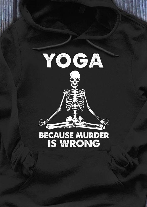 Skeleton Yoga Because Murder Is Wrong T Shirt Hoodie Sweater Plus Size S-5Xl