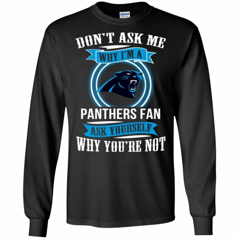 Don’t Ask Me Why I’m A Carolina Panthers Funny Shirts V-Neck Tank Top Hoodie