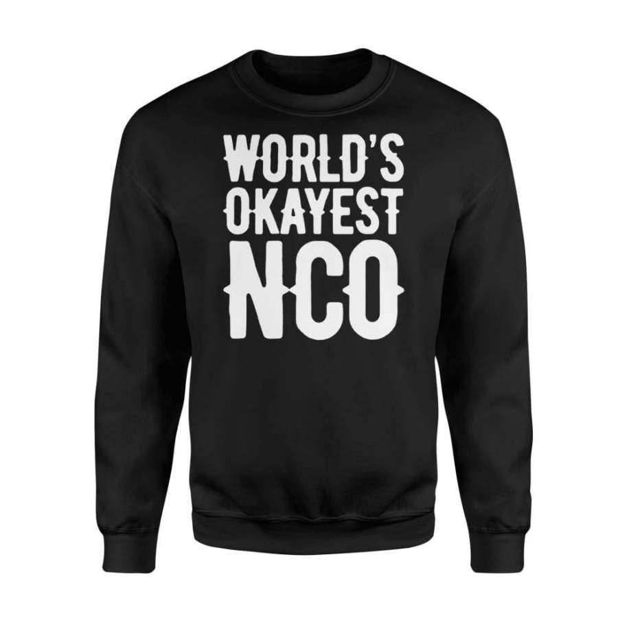 World’s Okayest NCO Tshirt Funny Veteran Gift Tee – Standard Fleece Sweatshirt