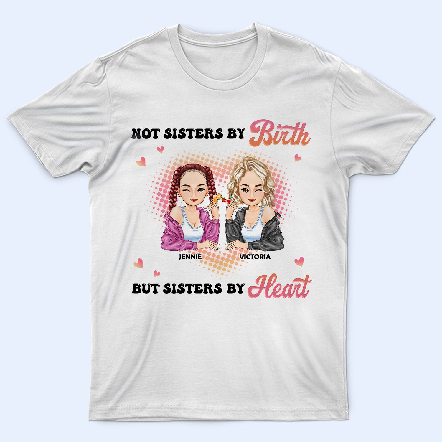 Not Sisters By Birth – Gift For Bestie – Personalized T Shirt