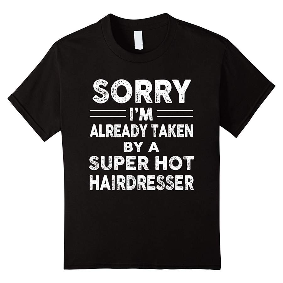 Sorry I’M Already Taken By A Super Hot Hairdresser Men T-Shirt