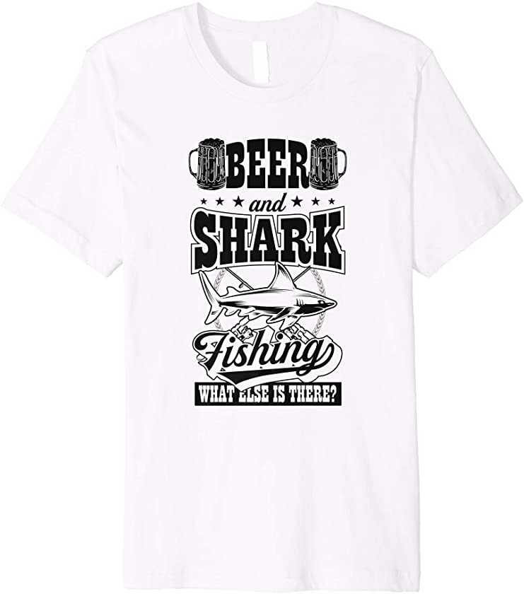 Beer And Shark Fishing What Else Is There Funny Fish Gift Premium T-Shirt