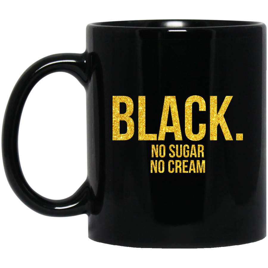 African American Coffee Mug Black No Sugar No Cream 11oz – 15oz Black Mug