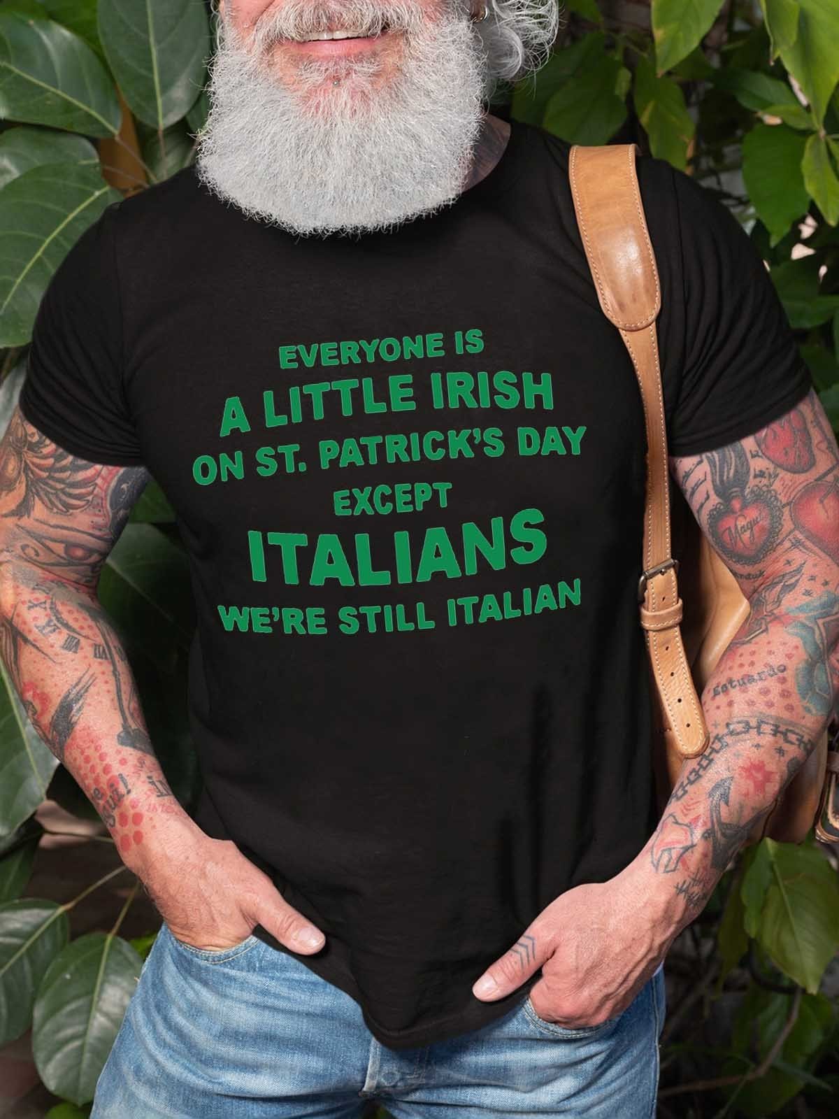 Men’S Everyone Is A Little Irish On St Patrick’S Day Except Italians We’Re Still Italian T-Shirt