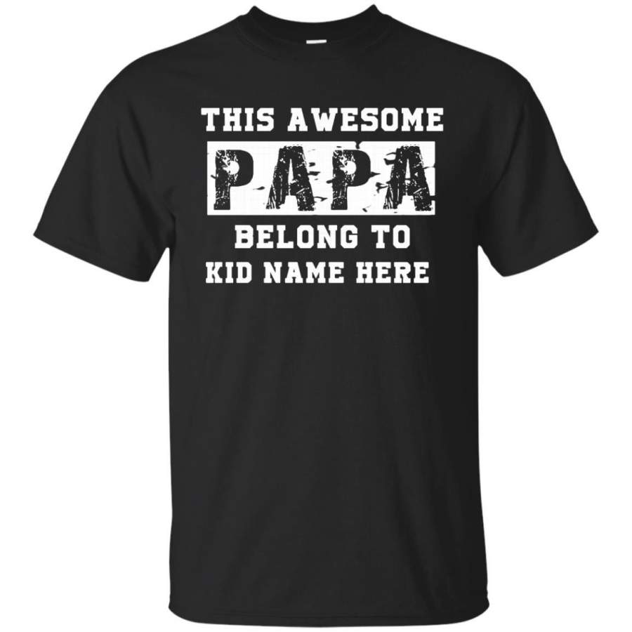 AGR PAPA SHIRT THIS AWESOME PAPA BELONG TO KID NAME HERE TSHIRT