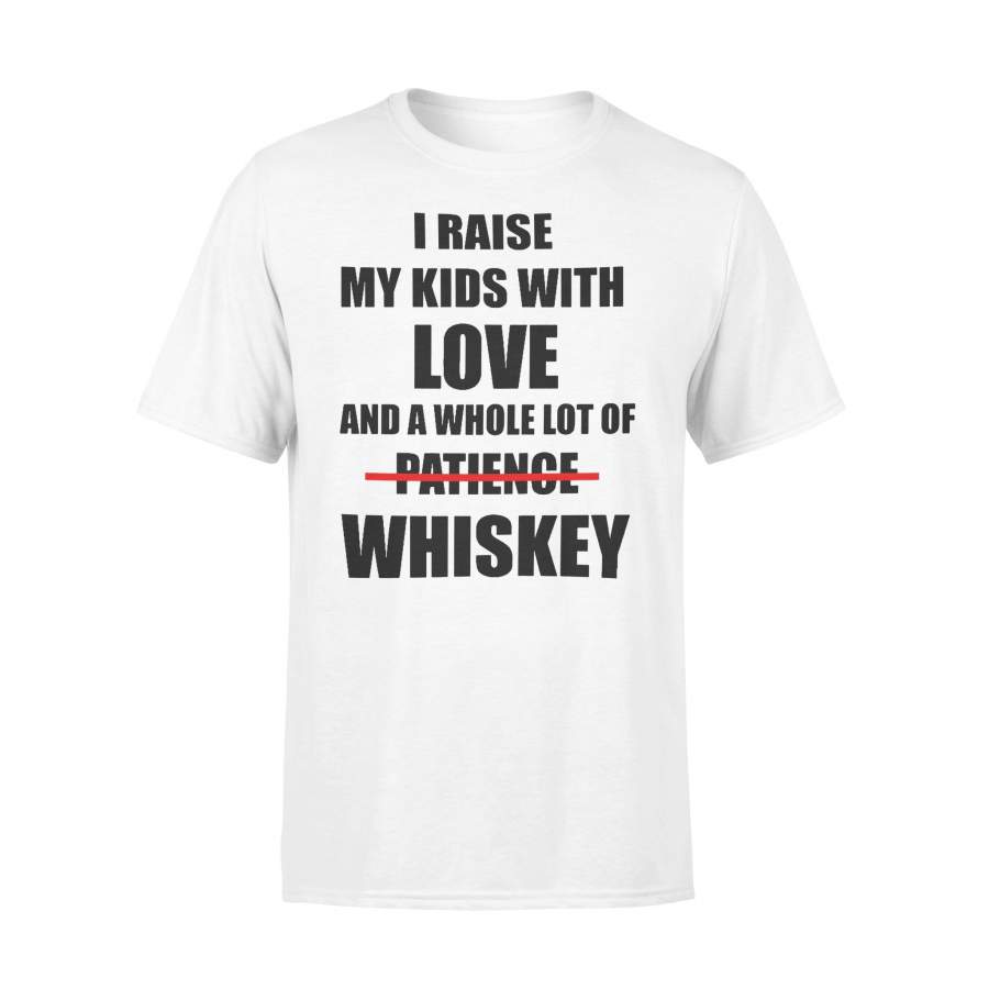 I Raise My Kids With Love And A Whole Lot Of Patience No Whiskey Family Funny T-shirt