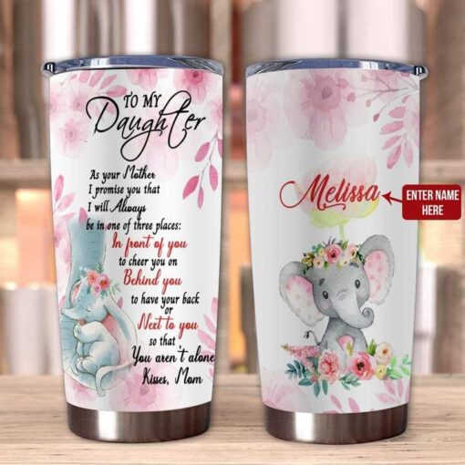 To My Daughter Elephant Art I’Ll Always Be In Front Of You, Behind You, Next To You So That You Aren’T Alone Personalized Stainless Steel Tumbler