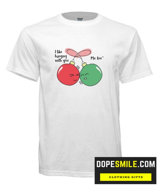 I Like Hanging With You Ornaments cool T Shirt