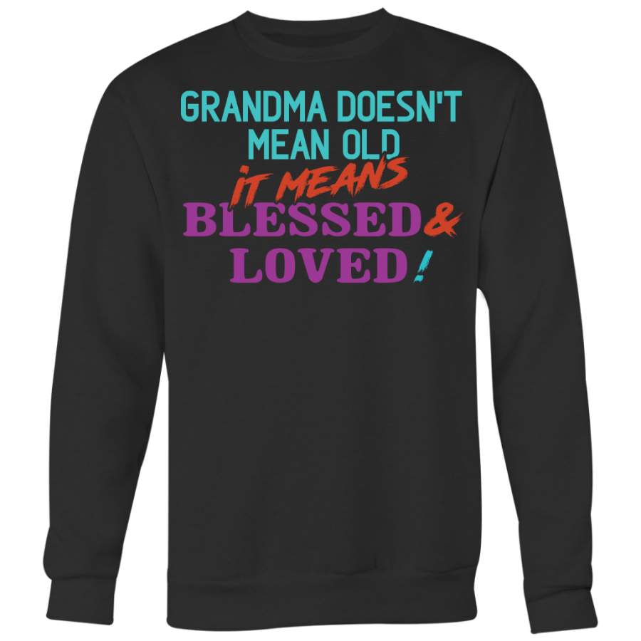 Grandma Doesn’t Mean Old It Means Blessed and Loved Shirts, Grandma Shirts