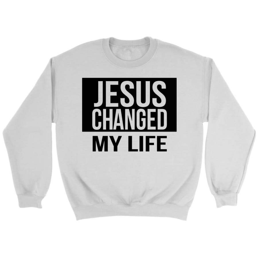 Jesus changed my life sweatshirt