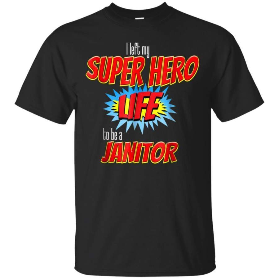 AGR I Left My Superhero Life To Be A Janitor Tshirt Jaq T-shirt