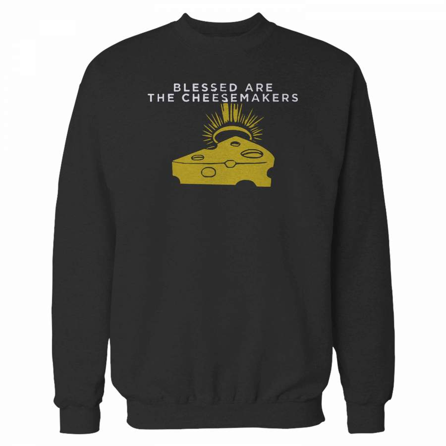 Blessed Are The Cheesemakers Sweatshirt