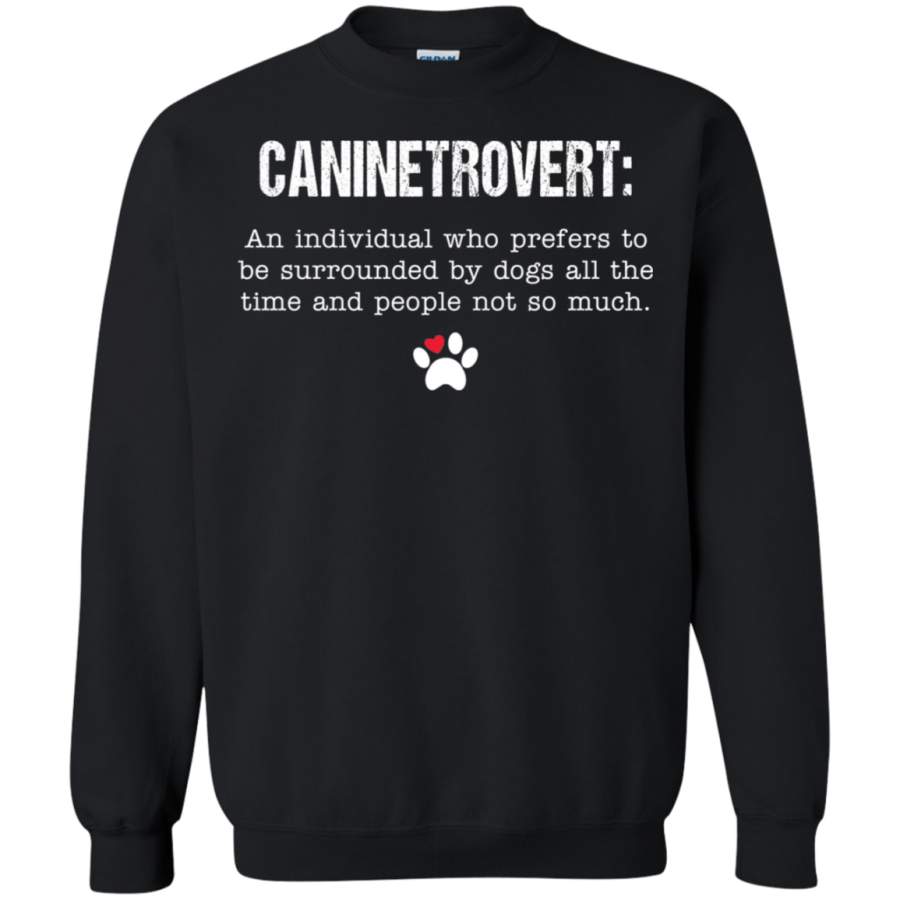 AGR Caninetrovert An Individual Who Prefers To Be Surrounded By Dogs Sweatshirt