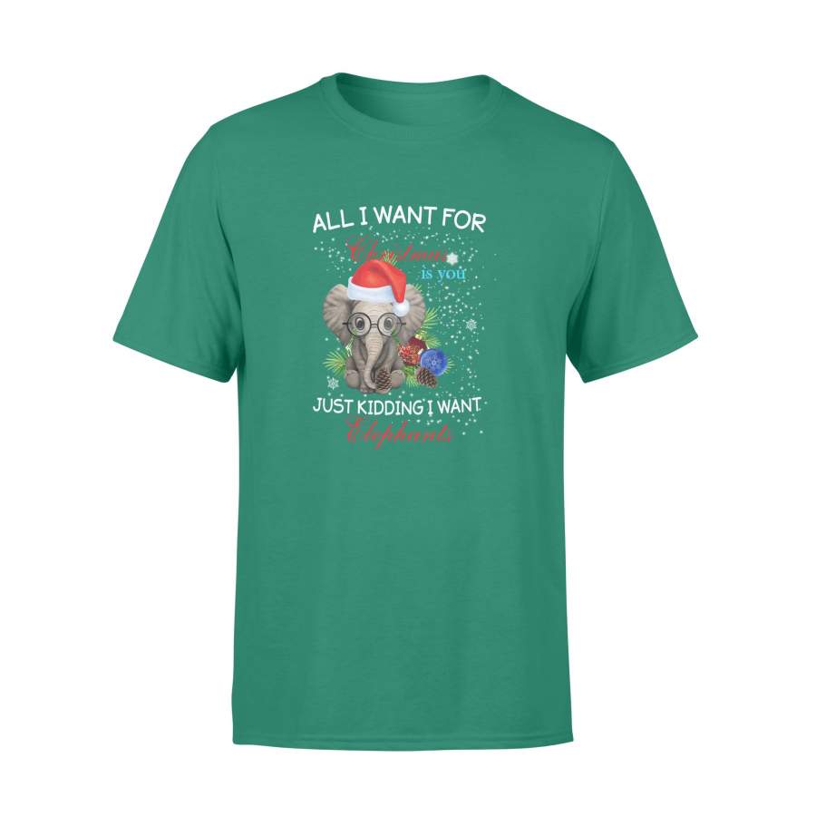 All I Want For Christmas Is You Just Kidding I Want Elephants Xmas T-shirt