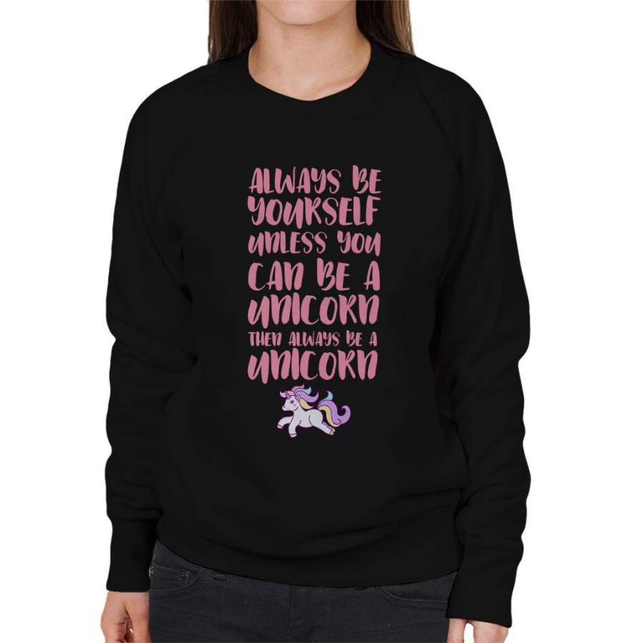 Always Be Yourself Unless You Can Be A Unicorn Pastel Women’s Sweatshirt