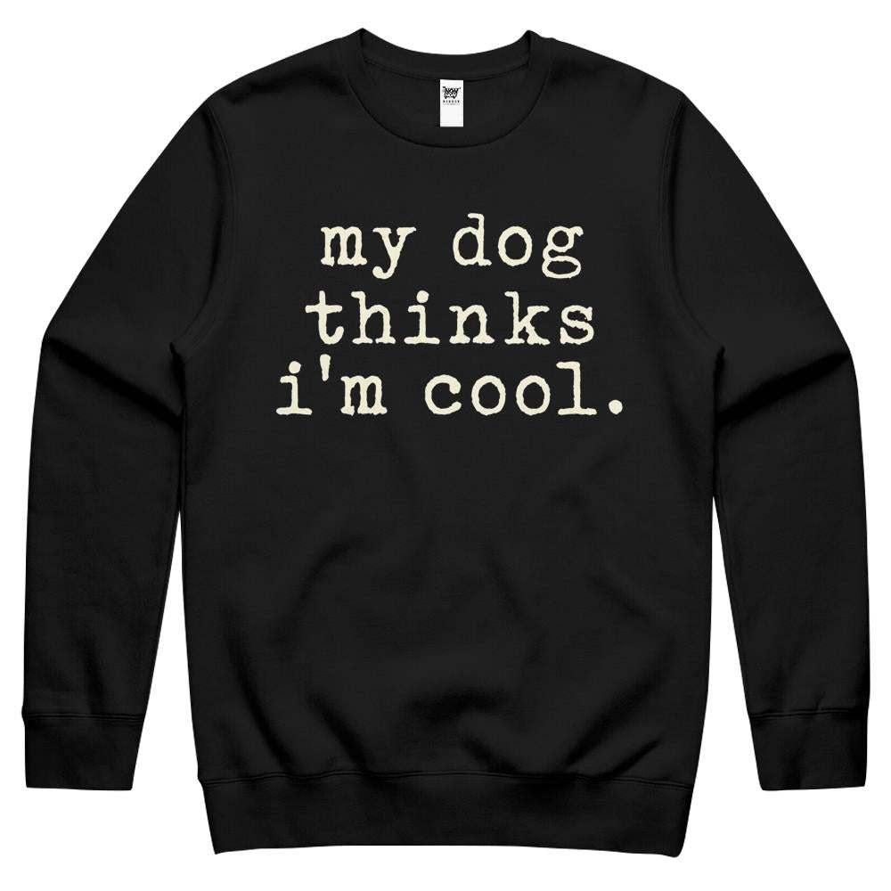 Mens My Dog Thinks Im Cool T Shirt Funny Sarcastic Humor Novelty Puppy Crewneck Sweatshirt