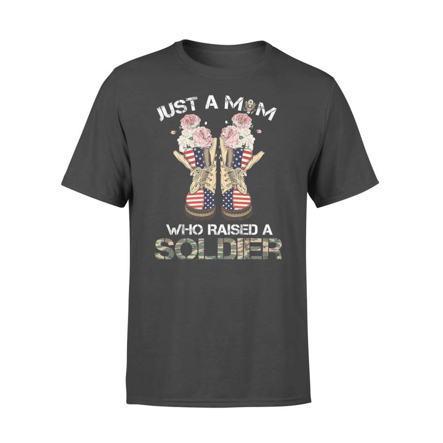 Just A Mom Who Raised A Soldier T-shirt