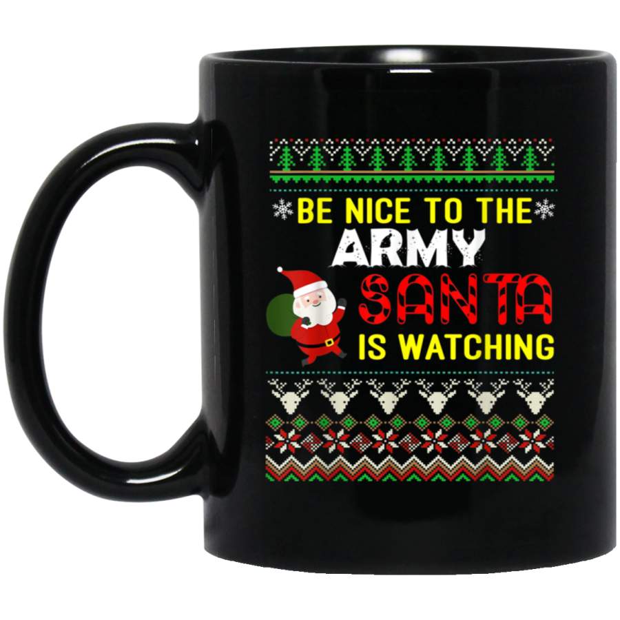 Be nice to the Army Santa is watching ugly sweater Mug