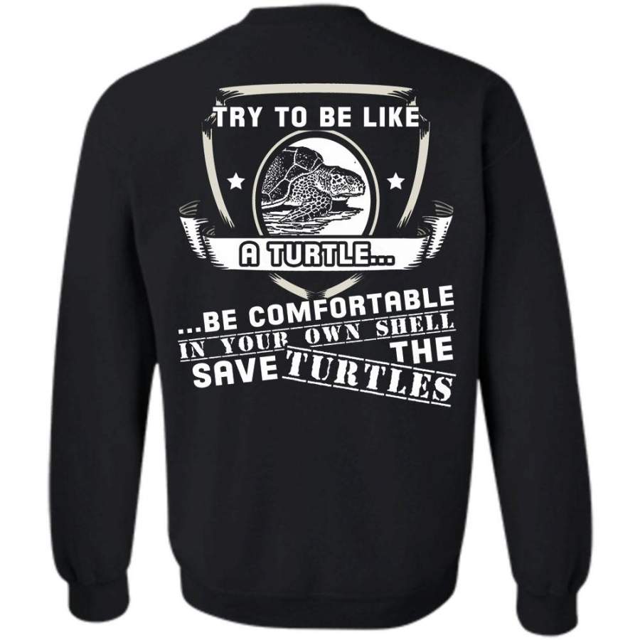 Try To Be Like A Turtle T Shirt, I Love Turtles Sweatshirt