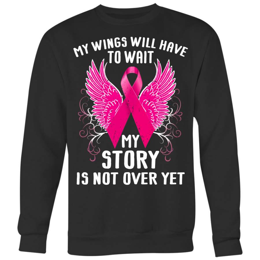 Breast Cancer Awareness Shirt, My Wings Will Have To Wait My Story Is Not Ever Yet